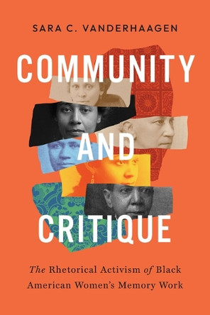 Community and Critique: The Rhetorical Activism of Black American Women's Memory Work Sara C. VanderHaagen 9781643366128