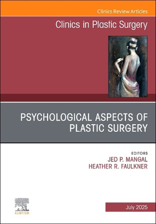 Psychological Aspects of Plastic Surgery, An Issue of Clinics in Plastic Surgery: Volume 52-3 Heather R. Faulkner 9780443346156