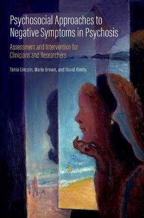 Psychosocial Approaches to Negative Symptoms in Psychosis: Assessment and Intervention for Clinicians and Researchers Tania Lincoln 9780197676790