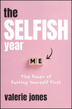 The Selfish Year: The Power of Putting Yourself First Valerie Jones 9781394342716