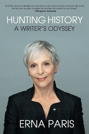 Hunting History: A Writer's Odyssey Erna Paris 9781998779888