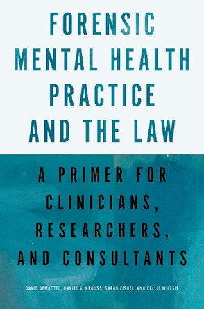 Forensic Mental Health Practice and the Law: A Primer for Clinicians, Researchers, and Consultants David DeMatteo 9780197686560