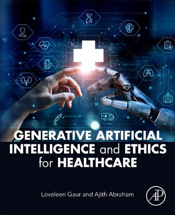 Generative Artificial Intelligence and Ethics for Healthcare Loveleen Gaur 9780443331244