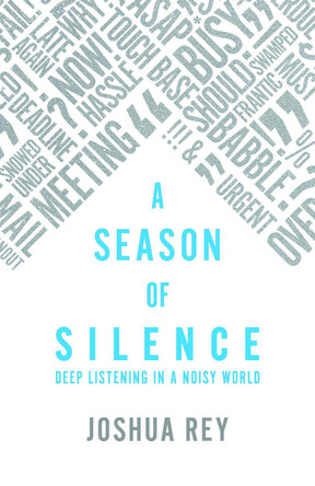 A Season of Silence: Deep Listening in a Noisy World Joshua Rey 9781786226617