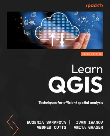Learn QGIS: Techniques for efficient spatial analysis Eugenia Sarafova 9781836203315