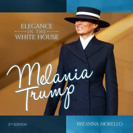 Melania Trump (2nd Edition): Elegance in the White House Breanna Morello 9798895652619