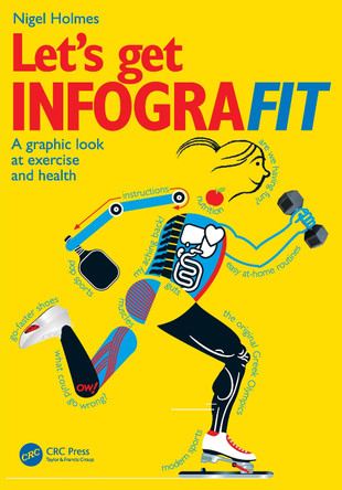 Let’s Get Infografit: A Graphic Look at Exercise and Health Nigel Holmes 9781032777276