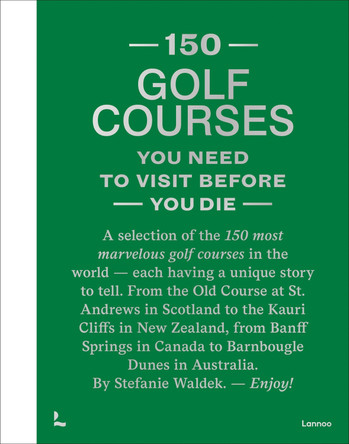 150 Golf Courses You Need to Visit Before You Die - XL Edition Stefanie Waldek 9789020985047
