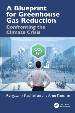 A Blueprint for Greenhouse Gas Reduction: Confronting the Climate Crisis Rengasamy Kasinathan 9781032766928