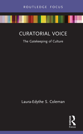 Curatorial Voice: The Gatekeeping of Culture Laura-Edythe S. Coleman 9780367725051