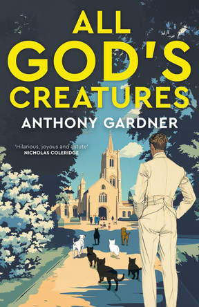 All God's Creatures: An ingenious, fast-moving satire that captures the barking-mad spirit of our age Anthony Gardner 9781785634406