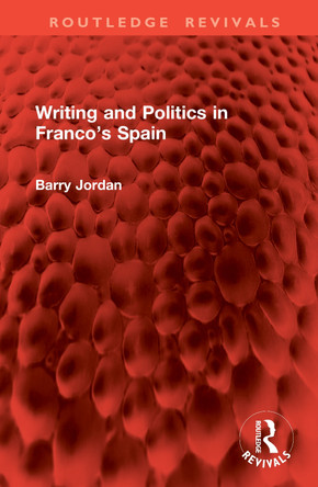 Writing and Politics in Franco’s Spain Barry Jordan 9781041119814