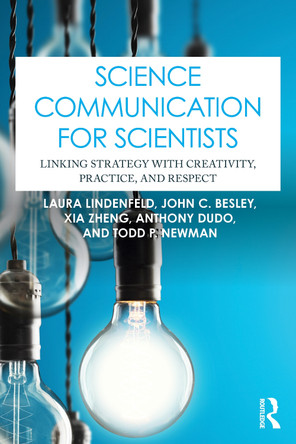Science Communication for Scientists: Linking Strategy with Creativity, Practice, and Respect Laura Lindenfeld 9781032797335