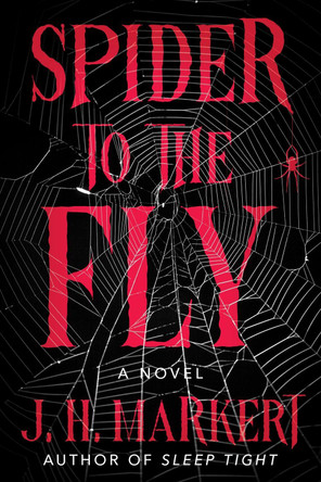 Spider to the Fly: A Novel J.H. Markert 9798892423687