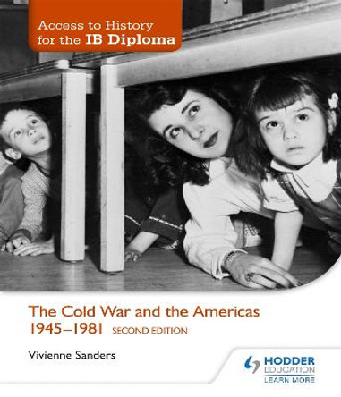 Access to History for the IB Diploma: The Cold War and the Americas 1945-1981 Second Edition by Vivienne Sanders