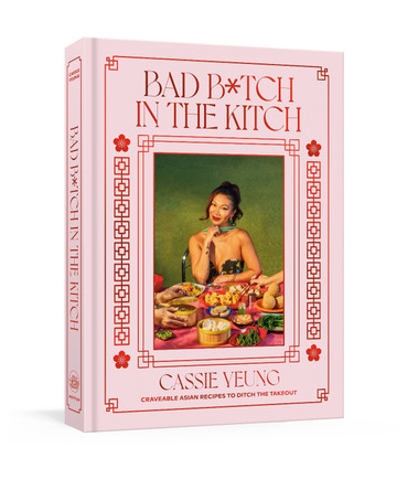 Bad B*tch in the Kitch: Craveable Asian Recipes to Ditch the Takeout: A Cookbook Cassie Yeung 9780593797853