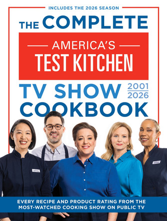 The Complete America’s Test Kitchen TV Show Cookbook 2001–2026: Every Recipe and Product Rating from the Most-Watched Cooking Show on Public TV: Includes the 2026 Season America's Test Kitchen 9781954210462