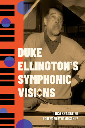 Duke Ellington's Symphonic Visions Luca Bragalini 9781496858207