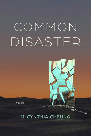 Common Disaster: Poems M. Cynthia Cheung 9781946724984
