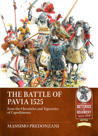 The Battle of Pavia 1525: From the Chronicles and Tapestries of Capodimonte Massimo Predonzani 9781804518342