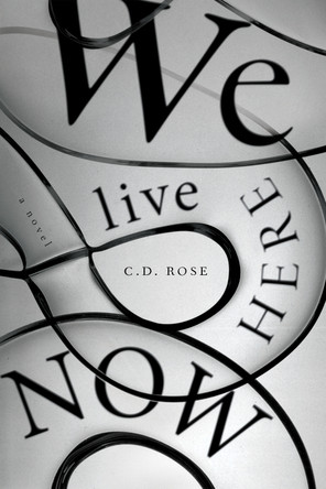 We Live Here Now C.D. Rose 9781685892012