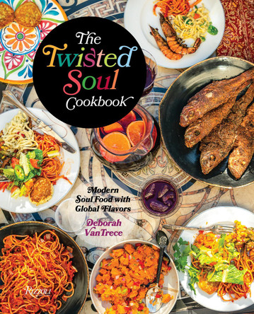 The Twisted Soul Cookbook: Modern Soul Food with Global Flavors  Deborah VanTrece 9780789346032