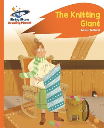 Reading Planet - The Knitting Giant - Orange: Rocket Phonics by Alison Milford