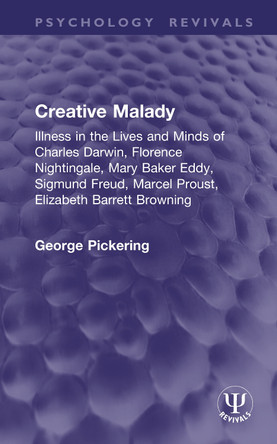 Creative Malady: Illness in the Lives and Minds of Charles Darwin, Florence Nightingale, Mary Baker Eddy, Sigmund Freud, Marcel Proust, Elizabeth Barrett Browning George Pickering 9781041083726