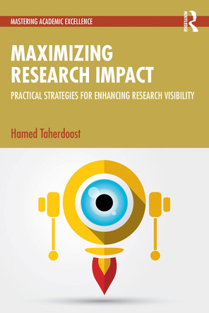 Maximizing Research Impact: Practical Strategies for Enhancing Research Visibility Hamed Taherdoost 9781032995496