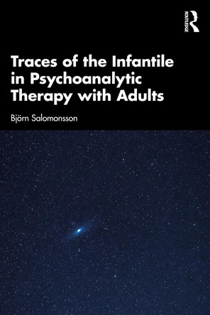 Traces of the Infantile in Psychoanalytic Therapy with Adults Björn Salomonsson 9781041070344