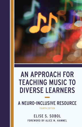 An Approach for Teaching Music to Diverse Learners: A Neuro-Inclusive Resource Elise S. Sobol 9798881808044
