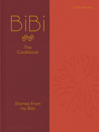 BiBi The Cookbook: Stories from my Bibi Chet Sharma 9781837290505