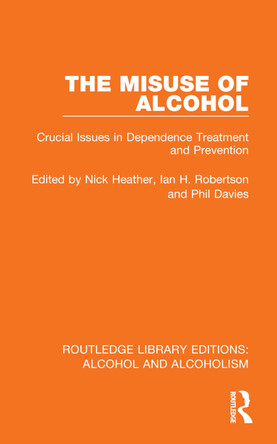The Misuse of Alcohol: Crucial Issues in Dependence Treatment and Prevention Nick Heather 9781032602325
