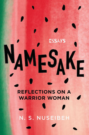 Namesake: Reflections on A Warrior Woman N.S. Nuseibeh 9781838852641