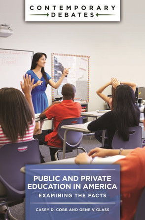 Public and Private Education in America: Examining the Facts Casey D. Cobb 9798216201687