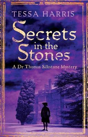 Secrets in the Stones: a gripping mystery that combines the intrigue of CSI with 18th-century history by Tessa Harris