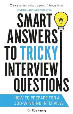 Smart Answers to Tricky Interview Questions: How to prepare for a job-winning interview by Rob Yeung