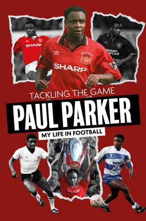 Tackling the Game: Paul Parker, My Life in Football Paul Parker 9781836801887