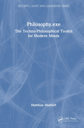 Philosophy.exe: The Techno-Philosophical Toolkit for Modern Minds Matthias Muhlert 9781041070375