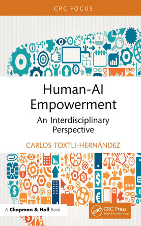 Human-AI Empowerment: An Interdisciplinary Perspective Carlos Toxtli-Hernández 9781032882024