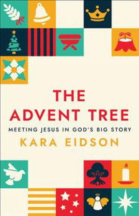 The Advent Tree: Meeting Jesus in God's Big Story Kara Eidson 9780664269319
