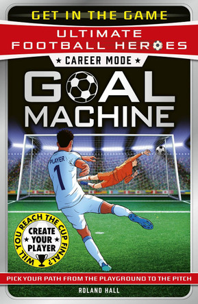 Career Mode: Goal Machine (Ultimate Football Heroes): Collect them all! Roland Hall 9781789468991