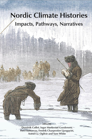 Nordic Climate Histories: Impacts, Pathways, Narratives Astrid Ogilvie 9781912186983