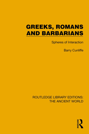 Greeks, Romans and Barbarians: Spheres of Interaction Barry Cunliffe 9781032773858