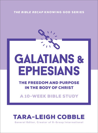 Galatians & Ephesians: The Freedom and Purpose in the Body of Christ--a 10-Week Bible Study Tara-Leigh Cobble 9780764243639