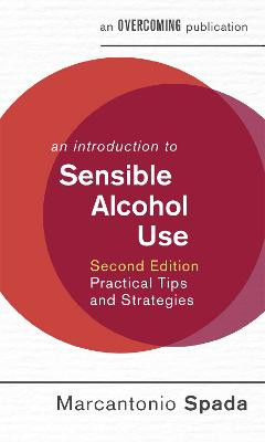 An Introduction to Sensible Alcohol Use, 2nd Edition: Practical Tips and Strategies Marcantonio Spada 9781472138552