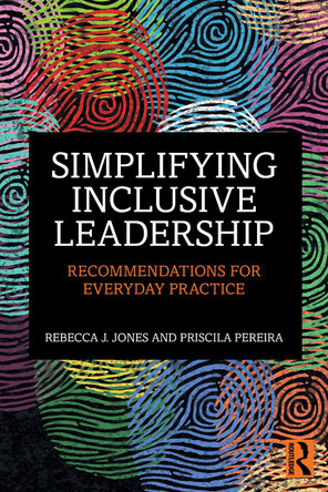 Simplifying Inclusive Leadership: Recommendations for Everyday Practice Rebecca J. Jones 9781032968551