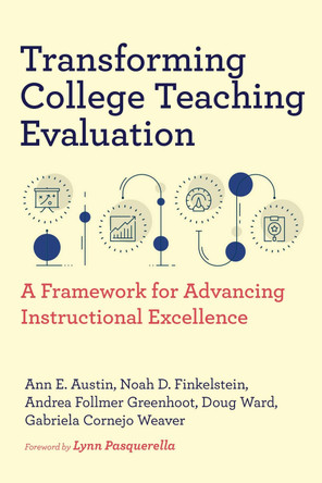 Transforming College Teaching Evaluation: A Framework for Advancing Instructional Excellence Ann E. Austin 9798895570159