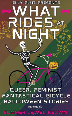 What Rides at Night: Queer, Feminist, Fantastical Bicycle Halloween Stories Summer Jewel Keown 9781648414527