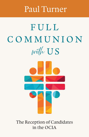 Full Communion with Us: The Reception of Candidates in the OCIA Paul Turner 9798400801662 Full Communion with Us: The Reception of Candidates in the OCIA Paul Turner 9798400801662